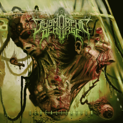 Dysmorphic Demiurge : Derealization